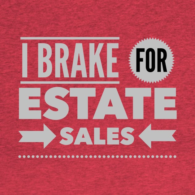 I Brake For Estate Sales by SeeAnnSave